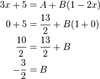 
\begin{align}
3x + 5 &= A+B(1-2x) \\
0 + 5 &= \frac{13}{2} + B(1 + 0) \\
\frac{10}{2} &= \frac{13}{2} + B \\
-\frac{3}{2} &= B \\
\end{align}
