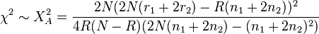 
\chi^2\sim X_A^2 = \frac{2N (2N(r_1 + 2r_2) - R(n_1 + 2n_2))^2}
{4R(N - R) (2N(n_1 + 2n_2) - (n_1 + 2n_2)^2)} 

