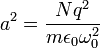 a^2= \frac{Nq^2}{m\epsilon_0 \omega_0^2}
