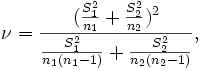 \nu = \frac {(\frac{S^2_1}{n_1} + \frac{S^2_2}{n_2})^2} {\frac{S^2_1}{n_1(n_1 - 1)} + \frac{S^2_2}{n_2(n_2 - 1)}} ,