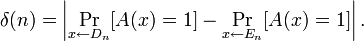 \delta(n) = \left| \Pr_{x \gets D_n}[ A(x) = 1] - \Pr_{x \gets E_n}[ A(x) = 1] \right|.