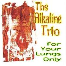 The album cover has a white background. The left half of the cover is taken up by artist's rendering, in red and orange tones, of a male torso with lungs and other organs visible, as if through an x-ray. The upper right area of the cover displays the band's name, "The Alkaline Trio", in orange lettering with a yellow highlighing effect. The lower right portion displays the EP's title, "For Your Lungs Only", in green lettering with a similar yellow highlight.