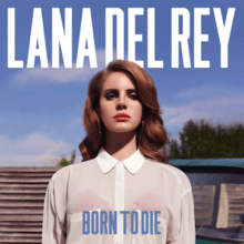 A light-skinned auburn-haired woman is dressed in a sheer white blouse and a red bra, and is staring forward before a blue-skied background. The words "Lana Del Rey" are placed above her while the words "Born to Die" are placed beneath her, stylized in all capital letters.