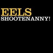 A black background with "EELS" written in gold and "SHOOTENANNY!" written in white.
