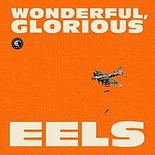 A black-and-white photograph of a bomber plane on an orange background with the words "WONDERFUL, / GLORIOUS" and "EELS" written across the top and bottom in white
