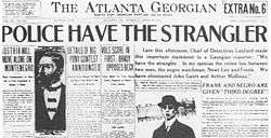 The front page of the Atlanta Georgian newspaper. The headline says "Police Have the Strangler". The article lead says "Late this afternoon, Chief of Detectives Lanford made this important statement to a Georgian reporter: 'We have the strangler. In my opinion the crime lies between two men, the negro watchman, Newt Lee and Frank. We have eliminated John Gantt and Arthur Mullinax.'"