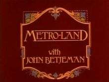 Title card with the title "Metro-land with John Betjeman" in mock Edwardian script - yellow on a deep red background.