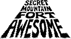 The phrase "Secret Mountain Fort Awesome" in a bold, black and raggedy typeface