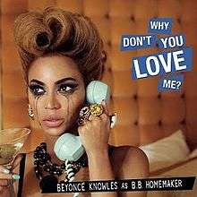 A brunette woman (Beyoncé) is crying and holding a blue telephone. She is looking forward and drinking a martini. She is wearing many necklaces and rings. Below her image the words "Beyoncé Knowles as B.B. Homemaker" are written in white capital letters and are inside a black box. Also, near her head the words "Why Don't You love Me?" are written in white capital letters inside blue boxes.