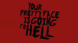 Your Pretty Face is Going to Hell. Black text on a dark red background.