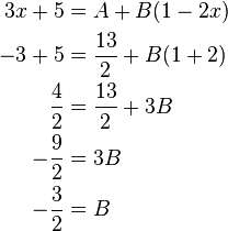 
\begin{align}
3x + 5 &=A+B(1-2x) \\
-3 + 5 &= \frac{13}{2} + B(1 + 2) \\
\frac{4}{2}   &= \frac{13}{2}  + 3B \\
-\frac{9}{2}  &= 3B \\
-\frac{3}{2}  &= B
\end{align}
