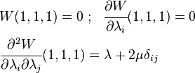 
   \begin{align}
      & W(1,1,1) = 0 ~;~~
      \cfrac{\partial W}{\partial \lambda_i}(1,1,1) = 0 \\
      & \cfrac{\partial^2 W}{\partial \lambda_i \partial \lambda_j}(1,1,1) = \lambda + 2\mu\delta_{ij}
   \end{align}
 