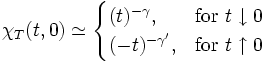  \chi_T(t,0) \simeq \begin{cases}
	(t)^{-\gamma}, & \textrm{for} \ t \downarrow 0 \\
	(-t)^{-\gamma'}, & \textrm{for} \ t \uparrow 0 \end{cases}
	 