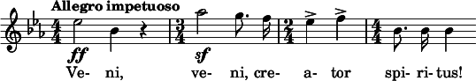  \relative c'' { \clef treble \key ees \major \numericTimeSignature \time 4/4 \tempo "Allegro impetuoso" \autoBeamOff ees2\ff bes4 r | \time 3/4 aes'2\sf g8. f16 | \time 2/4 ees4-> f-> | \time 4/4 bes,8. bes16 bes4 } \addlyrics { Ve- ni, ve- ni, cre- a- tor spi- ri- tus! } 
